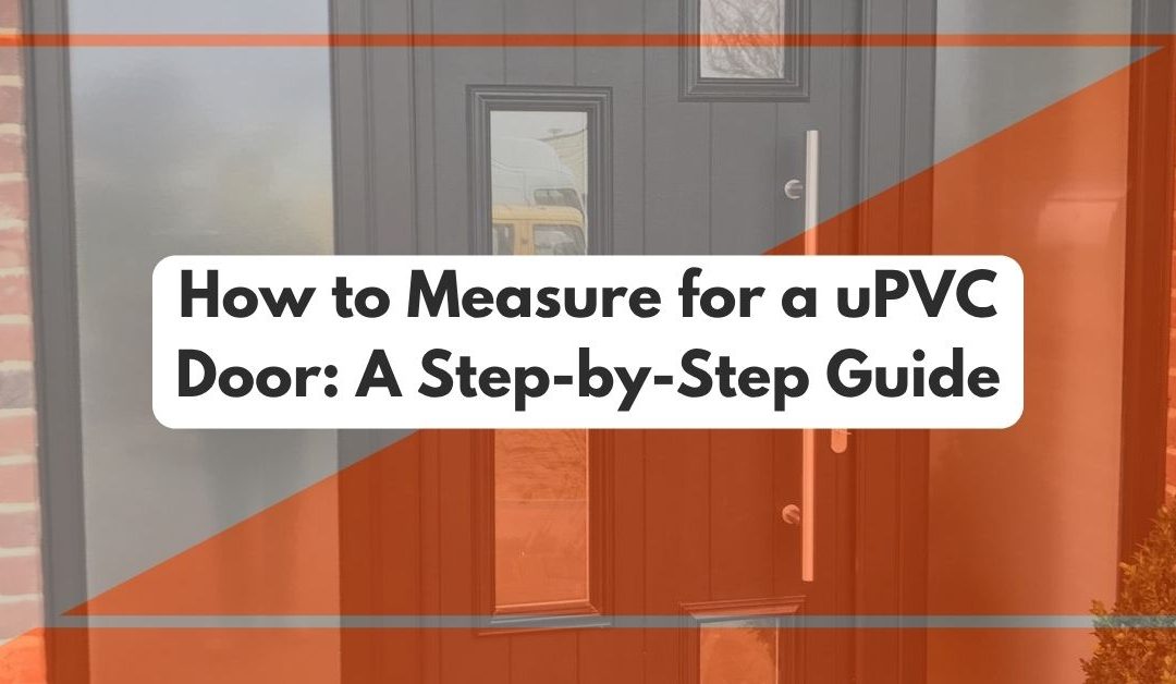 How to Measure for a uPVC Door: A Step-by-Step Guide