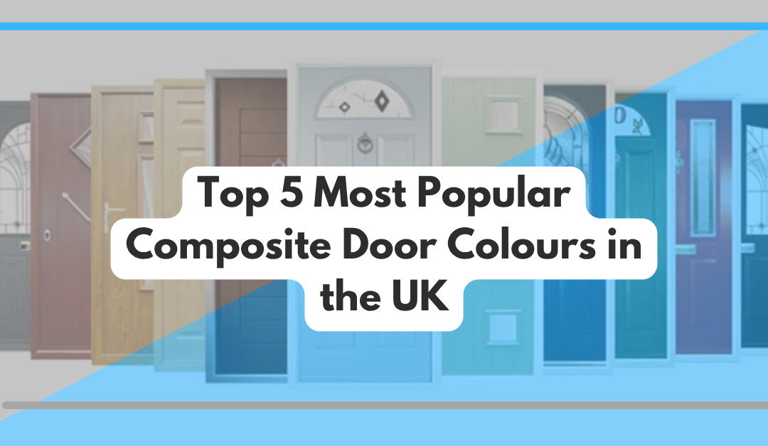 Top 5 Most Popular Composite Door Colours in the UK