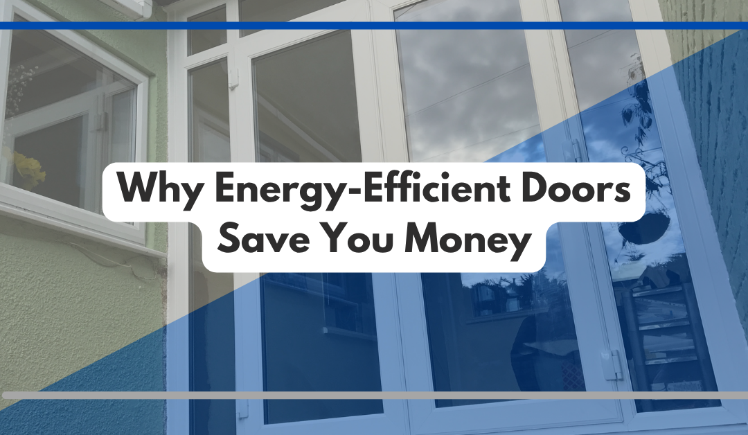 Why Energy-Efficient Doors Save You Money