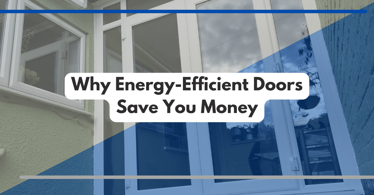 Why Energy-Efficient Doors Save You Money